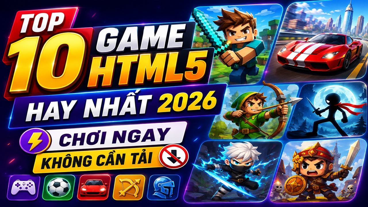 Top 10 game HTML5 hay nhất 2026 — chơi ngay không cần tải